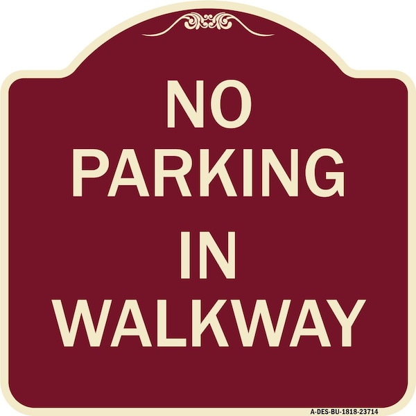 Signmission Designer Series No Parking in Walkway, Burgundy Heavy-Gauge Aluminum Sign, 18" x 18", BU-1818-23714 A-DES-BU-1818-23714 - main